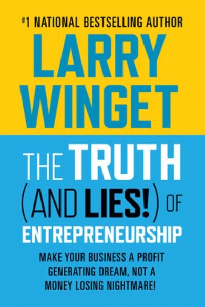 The Truth (And Lies!) Of Entrepreneurship: Make Your Business A Profit Generating Dream, Not A Money Losing Nightmare! - Larry Winget - Livros - G&D Media - 9781722506841 - 25 de janeiro de 2024