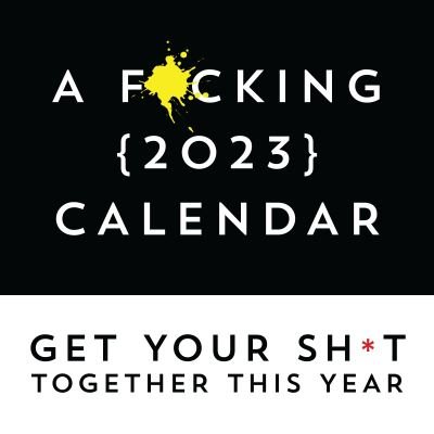 Cover for Sourcebooks · A F*cking 2023 Wall Calendar: Get Your Sh*t Together This Year - Includes Stickers! - Calendars &amp; Gifts to Swear By (Calendar) (2022)