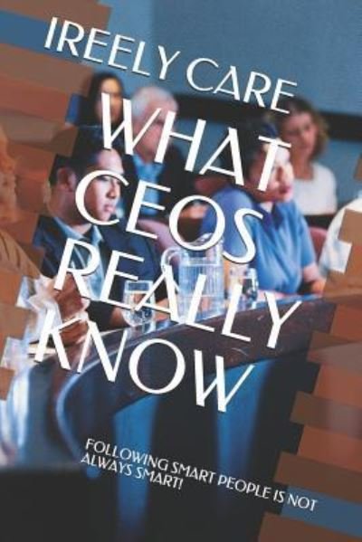 Cover for Ireely Care · What Ceos Really Know (Paperback Book) (2018)