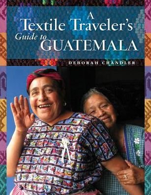 Cover for Deborah Chandler · A Textile Traveler's Guide to Guatemala (Paperback Book) (2019)