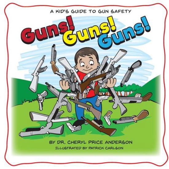 Cover for Dr Cheryl Anderson · Guns! Guns! Guns!: A Kid's Guide to Gun Safety. (Paperback Book) (2019)