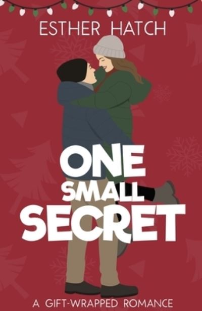 Cover for Esther Hatch · One Small Secret: A Sweet Romantic Comedy (Paperback Book) (2023)