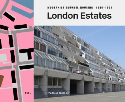 Cover for Thaddeus Zupancic · London Estates: Modernist Council Housing 1946-1981 (Hardcover Book) (2024)