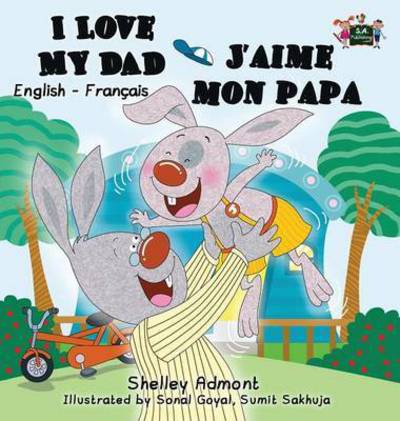 Cover for Shelley Admont · I Love My Dad J'aime Mon Papa - English French Bilingual Collection (Hardcover Book) (2016)