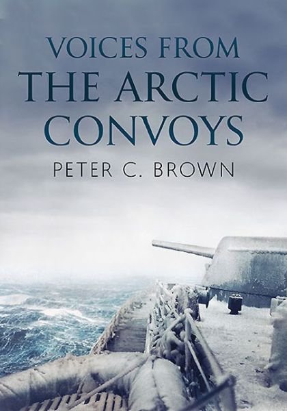 Cover for Peter C. Brown · Voices from the Arctic Convoys (Pocketbok) (2014)