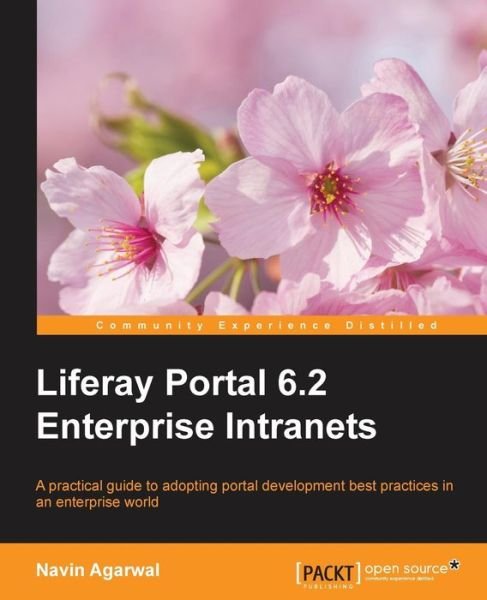 Liferay Portal 6.2 Enterprise Intranets - Navin Agarwal - Books - Packt Publishing Limited - 9781782162841 - August 28, 2015