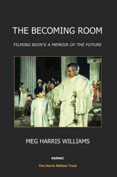 Cover for Meg Harris Williams · The Becoming Room: Filming Bion’s ‘A Memoir of the Future’ (Paperback Book) (2015)