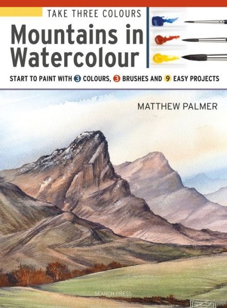 Cover for Matthew Palmer · Take Three Colours: Watercolour Mountains: Start to Paint with 3 Colours, 3 Brushes and 9 Easy Projects - Take Three Colours (Paperback Bog) (2019)