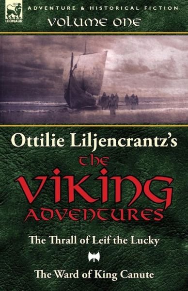Cover for Ottilie A Liljencrantz · Ottilie A. Liljencrantz's 'The Viking Adventures': Volume 1-The Thrall of Leif the Lucky and The Ward of King Canute (Paperback Book) (2014)