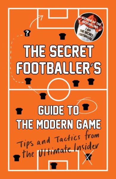 The Secret Footballer's Guide to the Modern Game: Tips and Tactics from the Ultimate Insider - The Secret Footballer - Anon - Books - Guardian Faber Publishing - 9781783350841 - August 6, 2015