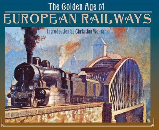 Cover for Christian Wolmar · The Golden Age of European Railways (Hardcover Book) (2014)