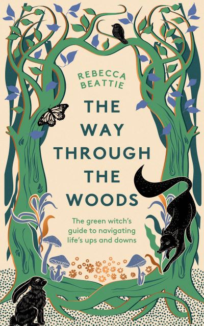 Cover for Rebecca Beattie · The Way Through the Woods: The Green Witch’s Guide to Navigating Life’s Ups and Downs (Hardcover Book) (2024)