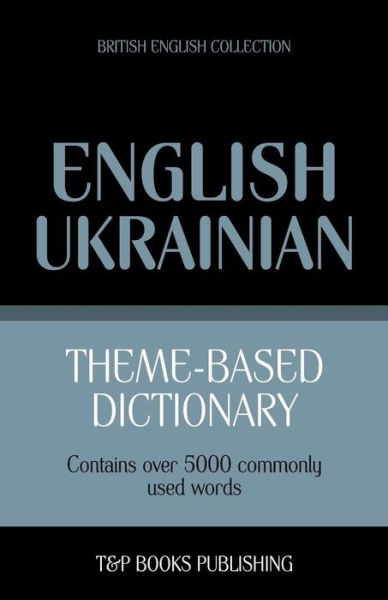 Cover for Andrey Taranov · Theme-based dictionary British English-Ukrainian - 5000 words (Paperback Book) (2013)