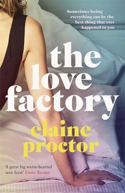 Cover for Elaine Proctor · The Love Factory: The sexiest romantic comedy you'll read this year (Paperback Book) (2018)