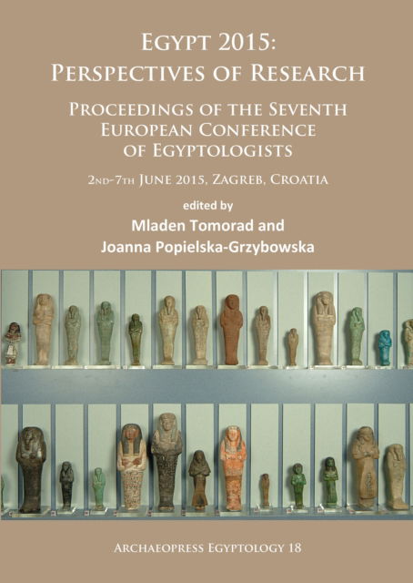 Cover for Egypt 2015: Perspectives of Research: Proceedings of the Seventh European Conference of Egyptologists (2nd-7th June, 2015, Zagreb – Croatia) - Archaeopress Egyptology (Paperback Book) (2017)