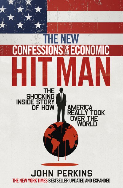 Cover for John Perkins · The New Confessions of an Economic Hit Man: The shocking story of how America really took over the world (Paperback Book) (2016)