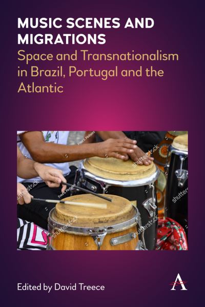 Cover for Music Scenes and Migrations: Space and Transnationalism in Brazil, Portugal and the Atlantic - Anthem Brazilian Studies (Hardcover Book) (2020)