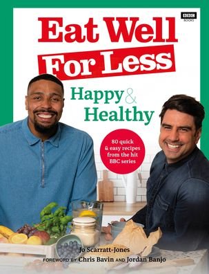 Eat Well for Less: Happy & Healthy: 80 quick & easy recipes from the hit BBC series - Jo Scarratt-Jones - Libros - Ebury Publishing - 9781785947841 - 28 de abril de 2022