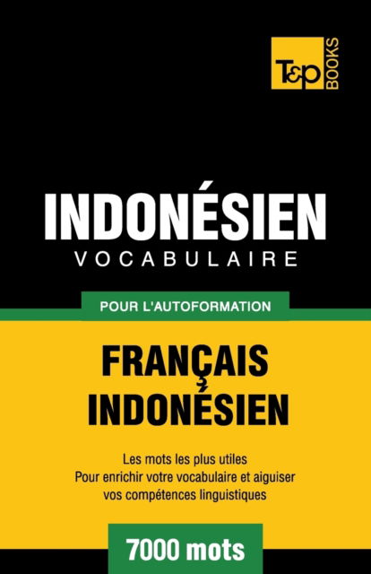 Cover for Andrey Taranov · Vocabulaire Francais-Indonesien pour l'autoformation - 7000 mots les plus courants (Paperback Book) (2016)