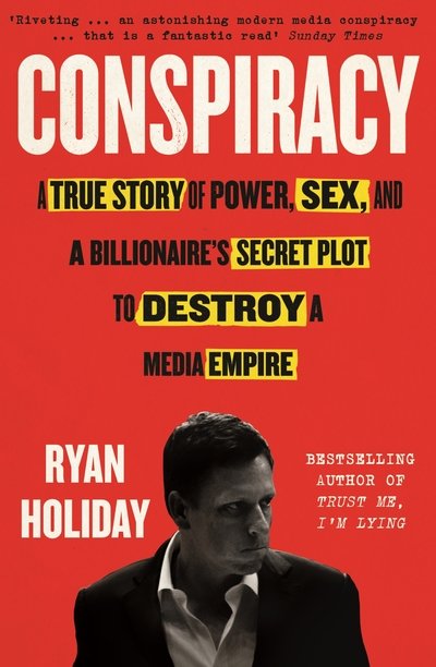 Cover for Ryan Holiday · Conspiracy: A True Story of Power, Sex, and a Billionaire's Secret Plot to Destroy a Media Empire (Paperback Bog) [Main edition] (2019)
