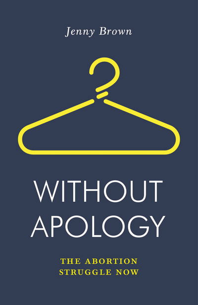 Cover for Jenny Brown · Without Apology: The Abortion Struggle Now - Jacobin (Paperback Book) (2019)