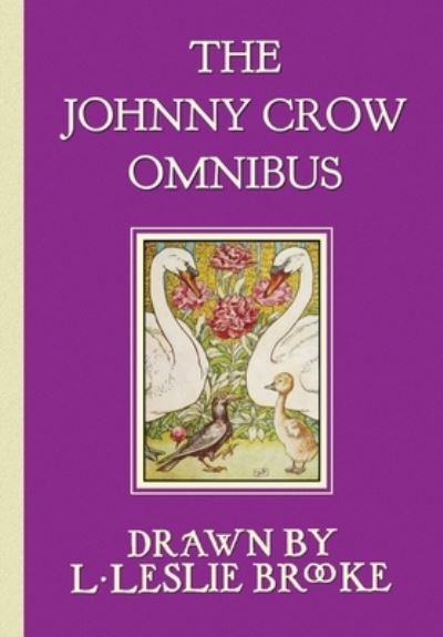 Cover for L Leslie Brooke · The Johnny Crow Omnibus featuring Johnny Crow's Garden, Johnny Crow's Party and Johnny Crow's New Garden (in color) (Taschenbuch) (2012)