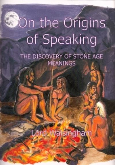 Cover for Lord Walsingham · On the Origins of Speaking: The Discovery of Stone Age Meanings (Paperback Book) (2021)