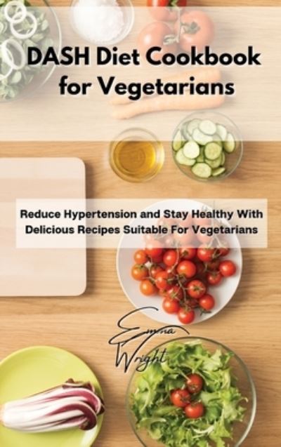 Cover for Emma Wright · DASH Diet Cookbook for Vegetarians (Hardcover Book) (2021)