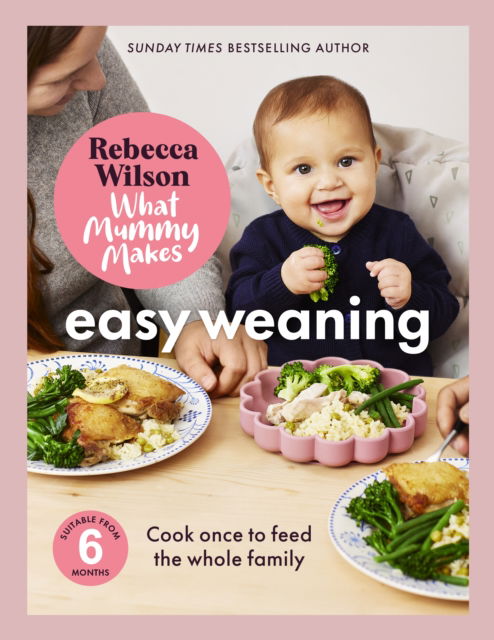 Cover for Rebecca Wilson · What Mummy Makes: Easy Weaning: Cook once to feed the whole family (Hardcover Book) (2025)