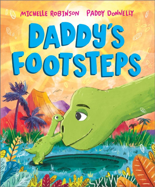 Cover for Michelle Robinson · Daddy's Footsteps: A Father's Day dinosaur adventure - A Prehistoric Families Book (Paperback Book) (2025)