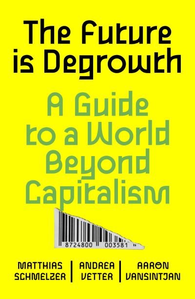 Cover for Matthias Schmelzer · The Future is Degrowth: A Guide to a World Beyond Capitalism (Paperback Book) (2022)