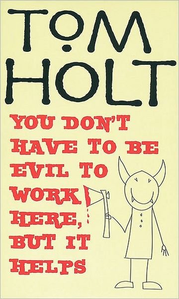 Cover for Tom Holt · You Don't Have To Be Evil To Work Here, But It Helps: J.W. Wells &amp; Co. Book 1 - J.W. Wells &amp; Co. (Paperback Bog) (2006)