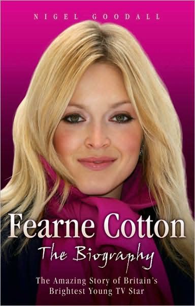 Cover for Nigel Goodall · Fearne Cotton: The Amazing Story of Britain's Brightest Young TV Star (Hardcover Book) (2008)