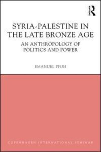 Syria-Palestine in The Late Bronze Age: An Anthropology of Politics and Power - Copenhagen International Seminar - Pfoh, Emanuel (National Research Council, Argentina & University of Helsinki, Finland.) - Bøger - Taylor & Francis Ltd - 9781844657841 - 3. marts 2016