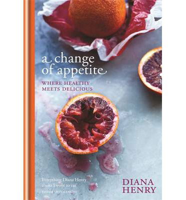 Cover for Diana Henry · A Change of Appetite: Where delicious meets healthy (Inbunden Bok) (2014)