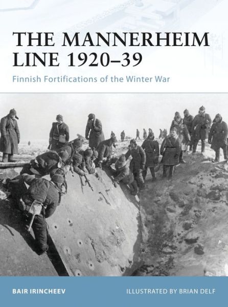 Cover for Bair Irincheev · The Mannerheim Line 1920-39: Finnish Fortifications of the Winter War - Fortress (Paperback Book) (2009)