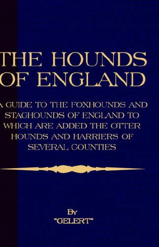 Cover for &quot;Gelert&quot; · The Hounds of England - a Guide to the Foxhounds and Staghounds of England to Which Are Added the Otter Hounds and Harriers of Several Counties. (History of Foxhunting Series) (Paperback Book) (2006)