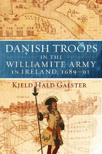 Cover for Kjeld Hald Galster · Danish Troops in the Williamite Army in Ireland, 1689-91 (Hardcover Book) (2012)