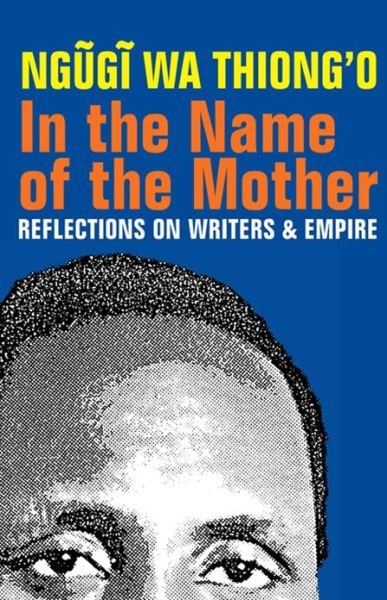 Cover for Wa Thiong'o, Ngugi (Author) · In the Name of the Mother: Reflections on Writers and Empire (Pocketbok) (2013)