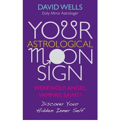 Cover for David Wells · Your Astrological Moon Sign: Werewolf, Angel, Vampire, Saint? - Discover Your Hidden Inner Self (Paperback Bog) (2012)