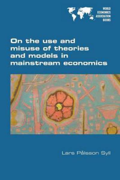 Cover for Lars Palsson Syll · On the Use and Misuse of Theories and Models in Mainstream Economics (Paperback Book) (2016)