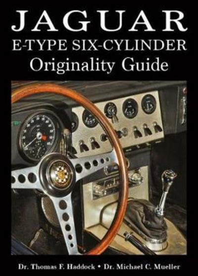 Cover for Dr. Thomas F Haddock · Jaguar E-Type Six-Cylinder Originality Guide (Hardcover Book) (2017)