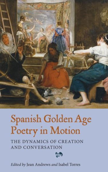 Cover for Jean Andrews · Spanish Golden Age Poetry in Motion: The Dynamics of Creation and Conversation - Monografias A (Gebundenes Buch) (2014)