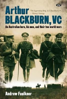 Cover for Andrew Faulkner · Arthur Blackburn, VC: An Australian hero, his men, and their two world wars (Paperback Book) (2019)