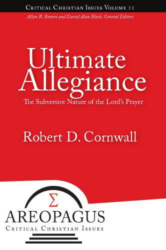 Cover for Robert D. Cornwall · Ultimate Allegiance: the Subversive Nature of the Lord's Prayer (Paperback Book) (2010)