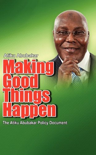 Cover for Atiku Abubakar · Making Good Things Happen: the Atiku Abubakar Policy Document Big Font)p (Pocketbok) [Lrg edition] (2011)