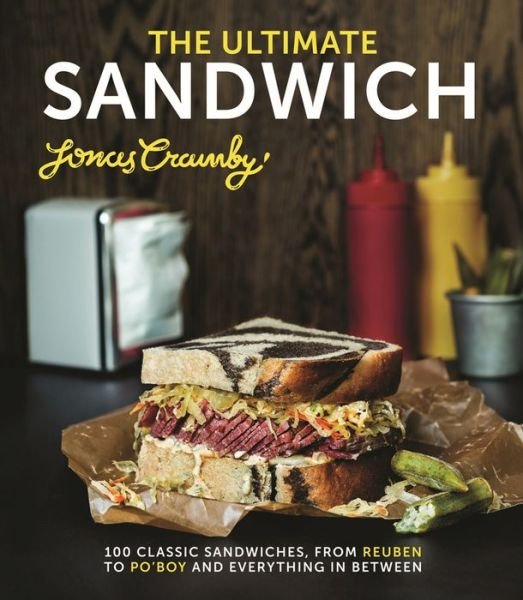 Cover for Jonas Cramby · The Ultimate Sandwich: 100 classic sandwiches from Reuben to Po'Boy and everything in between (Innbunden bok) (2015)