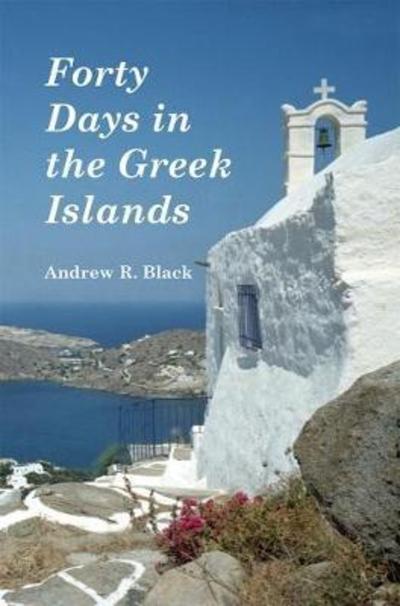 Cover for Andrew Black · Forty Days in the Greek Islands (Paperback Book) (2017)