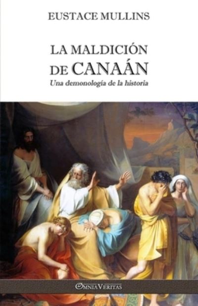 La Maldicion de Canaan: Una demonologia de la historia - Eustace Mullins - Książki - Omnia Veritas Ltd - 9781913890841 - 23 lutego 2022