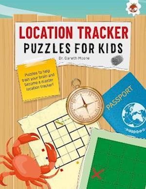 Cover for Dr. Gareth Moore · LOCATION TRACKER PUZZLES FOR KIDS PUZZLES FOR KIDS: The Ultimate Code Breaker Puzzle Books For Kids - STEM - Ultimate Code Breakers For Kids (Paperback Book) (2023)